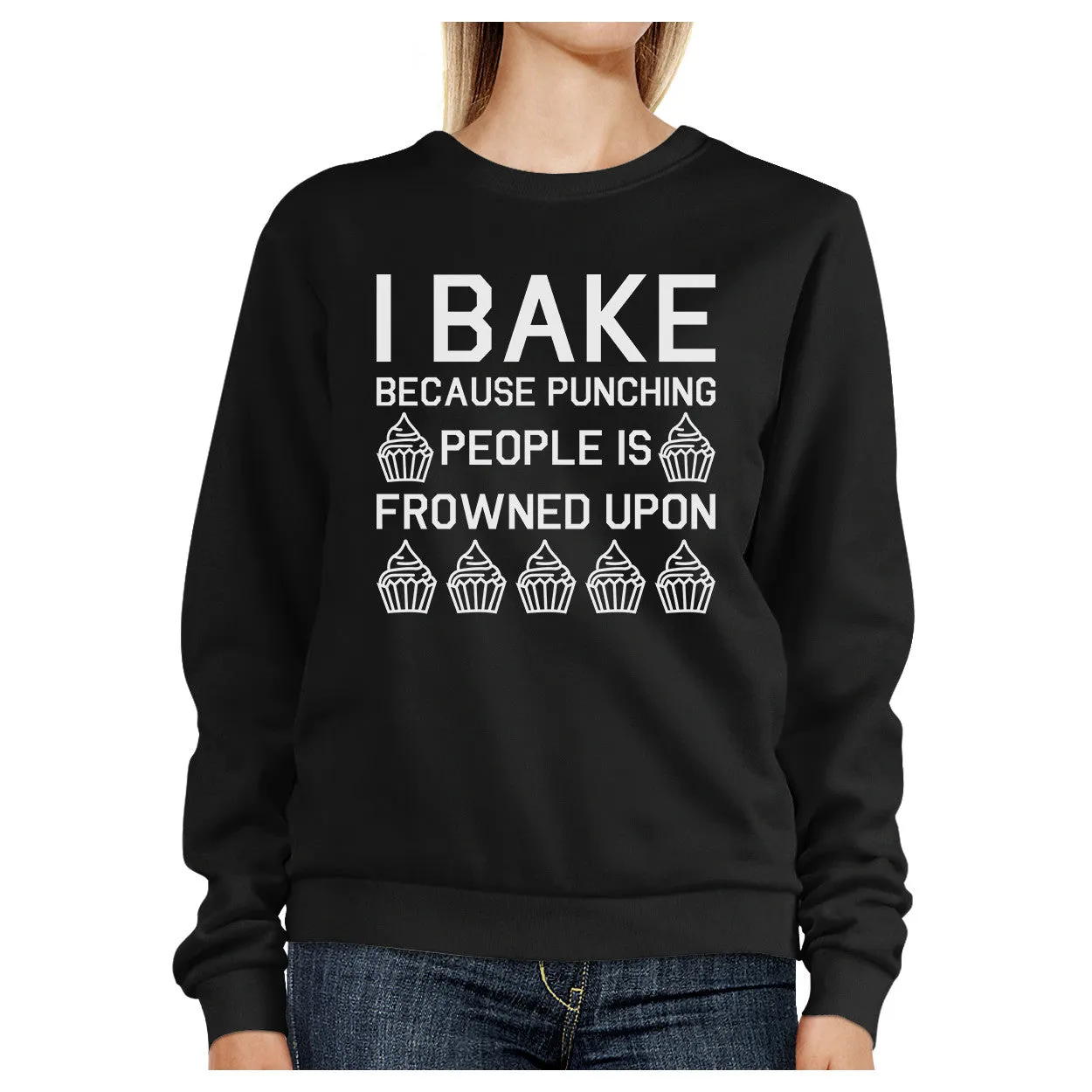 I Bake Because Black Sweatshirt Funny Graphic Pullover Fleece
