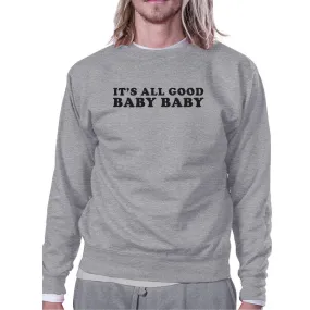 Its All Good Baby Unisex Graphic Sweatshirt Fleece Funny Typography