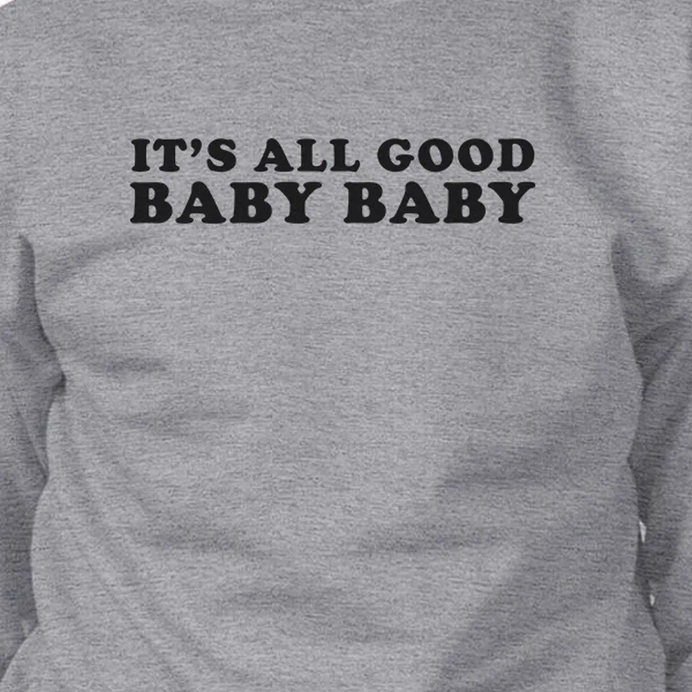 Its All Good Baby Unisex Graphic Sweatshirt Fleece Funny Typography